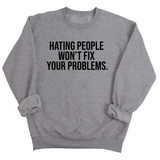 Hating People Won't Fix Your Problems Unisex Sweatshirt-Sweatshirt-The Original God Ain't Petty But I Am