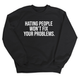 Hating People Won't Fix Your Problems Unisex Sweatshirt-Sweatshirt-The Original God Ain't Petty But I Am