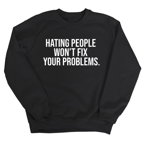 Hating People Won't Fix Your Problems Unisex Sweatshirt-Sweatshirt-The Original God Ain't Petty But I Am