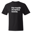 He Made America Worse *BLACK TALL TEE* Unisex Tee-T-Shirt-The Original God Ain't Petty But I Am
