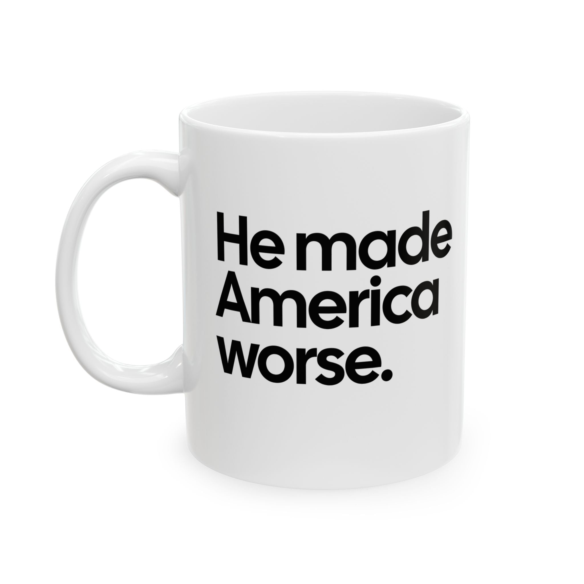 He Made America Worse Mug 11oz (White & Black)-Mug-The Original God Ain't Petty But I Am