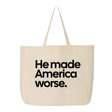 He Made America Worse Tote bag-Tote Bag-The Original God Ain't Petty But I Am