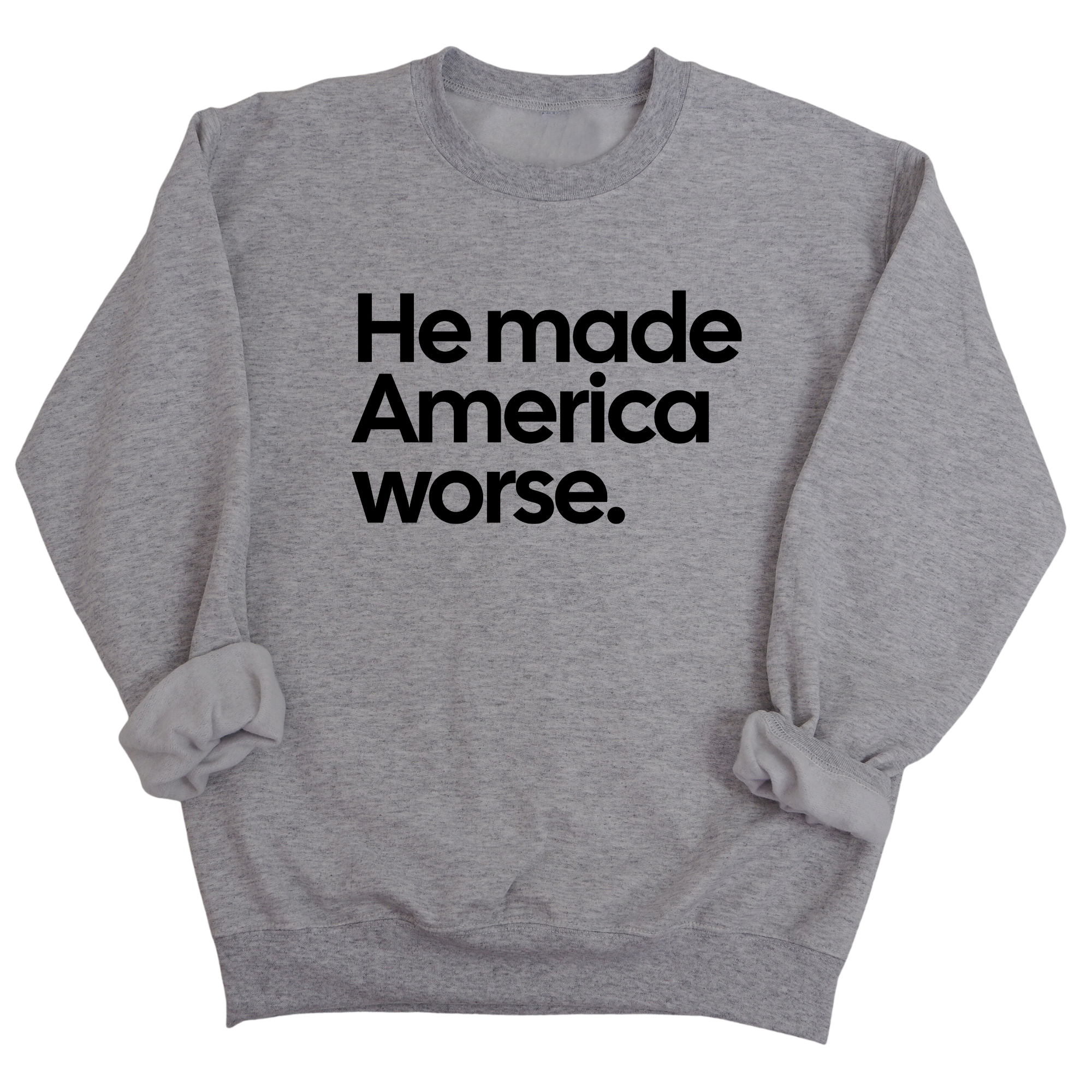 He Made America Worse Unisex Sweatshirt-Sweatshirt-The Original God Ain't Petty But I Am