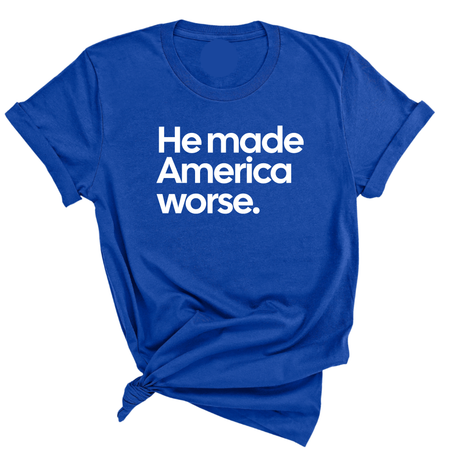 He Made America Worse Unisex Tee-T-Shirt-The Original God Ain't Petty But I Am