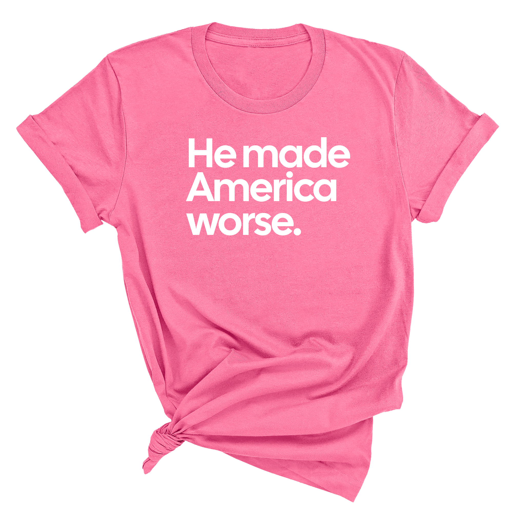 He Made America Worse Unisex Tee-T-Shirt-The Original God Ain't Petty But I Am