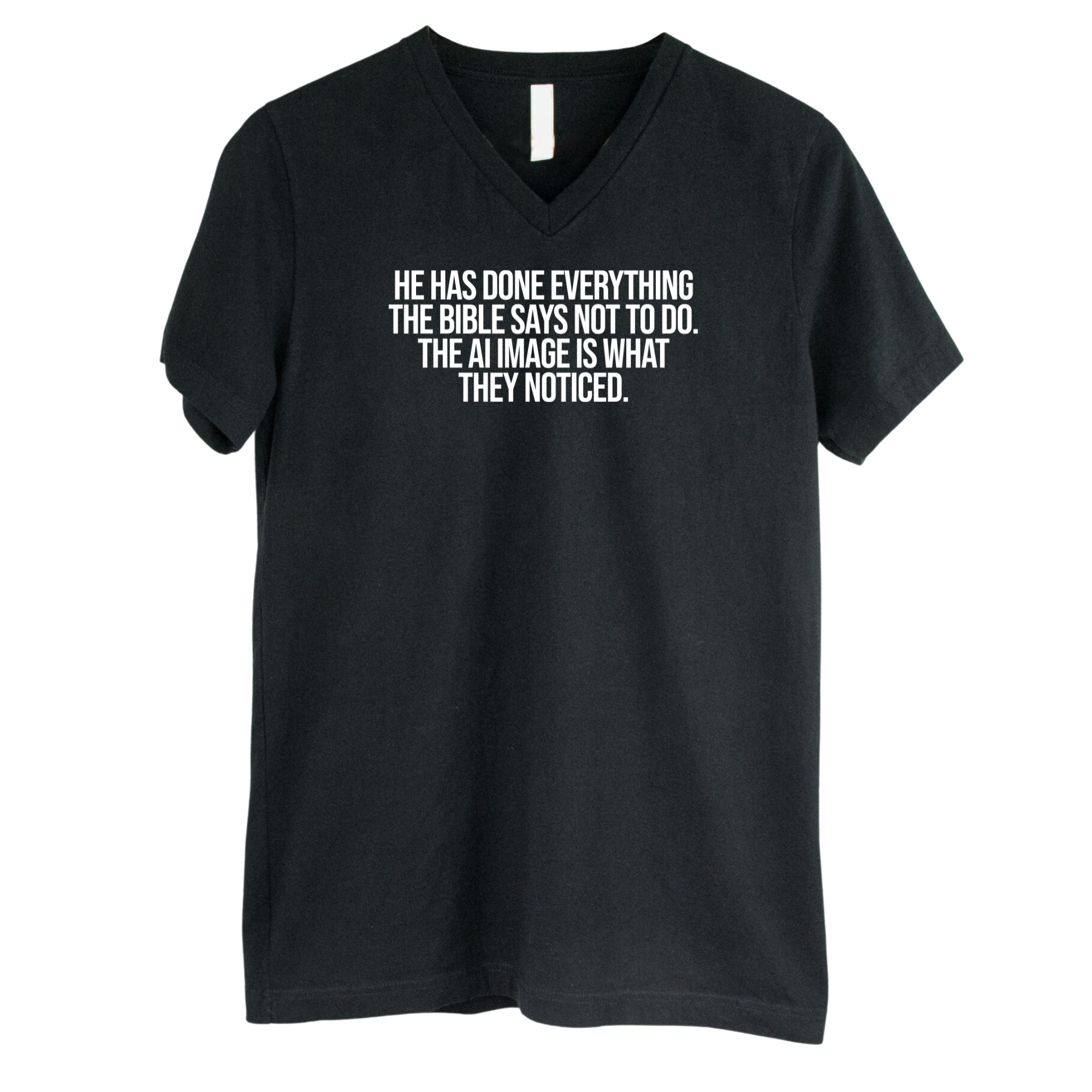 He has done everything the Bible says not to do. The AI image is what they noticed *BLACK V-NECK* Unisex Tee-T-Shirt-The Original God Ain't Petty But I Am