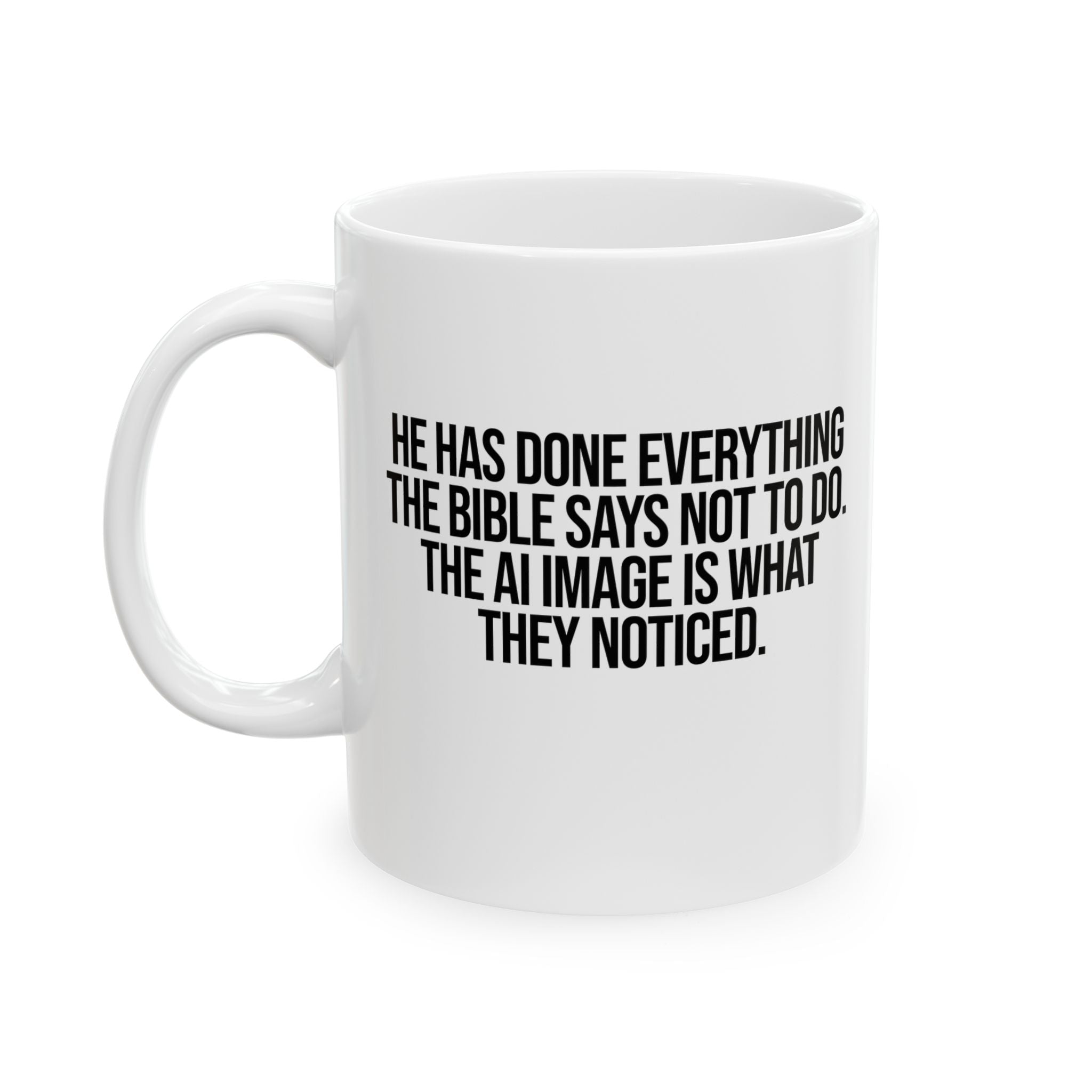 He has done everything the Bible says not to do. The AI image is what they noticed Mug 11oz (White & Black)-Mug-The Original God Ain't Petty But I Am
