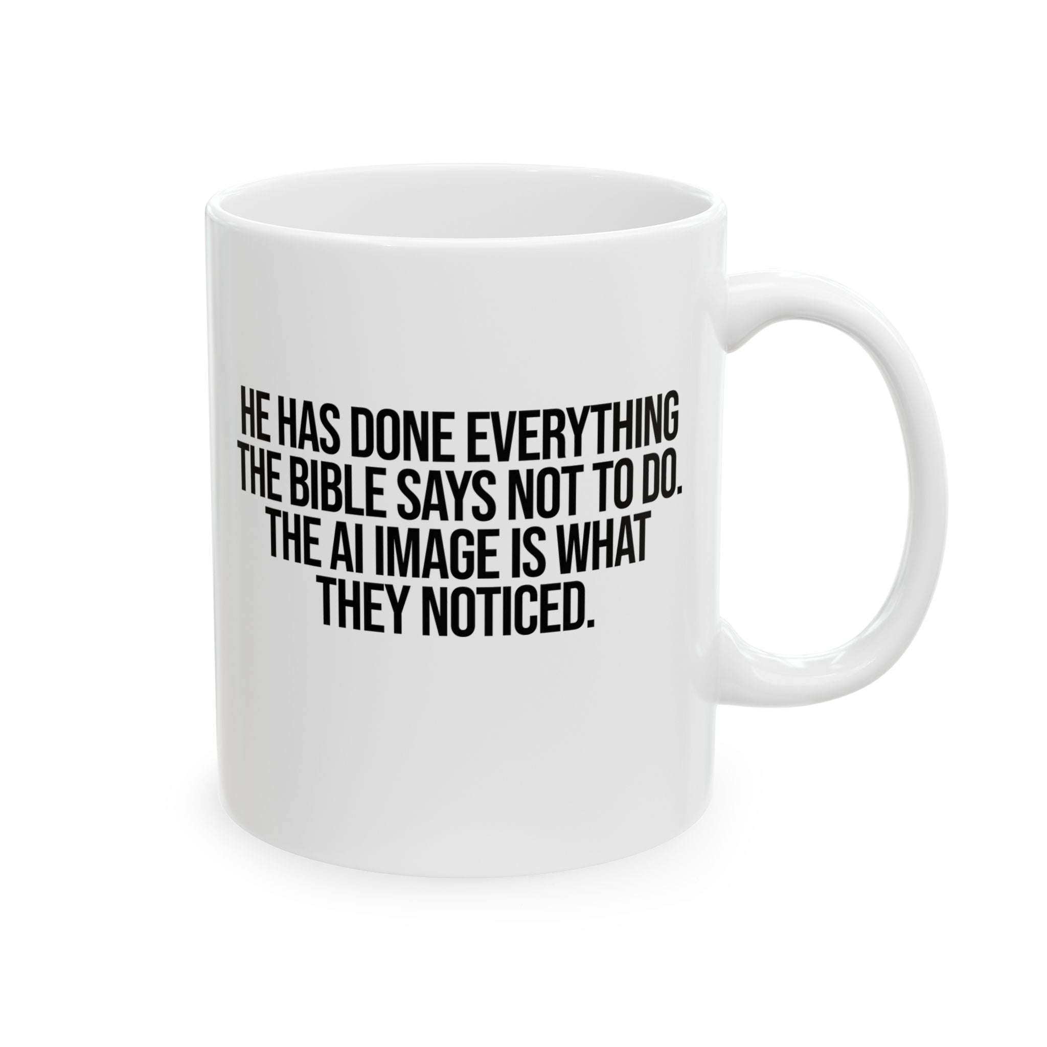 He has done everything the Bible says not to do. The AI image is what they noticed Mug 11oz (White & Black)-Mug-The Original God Ain't Petty But I Am