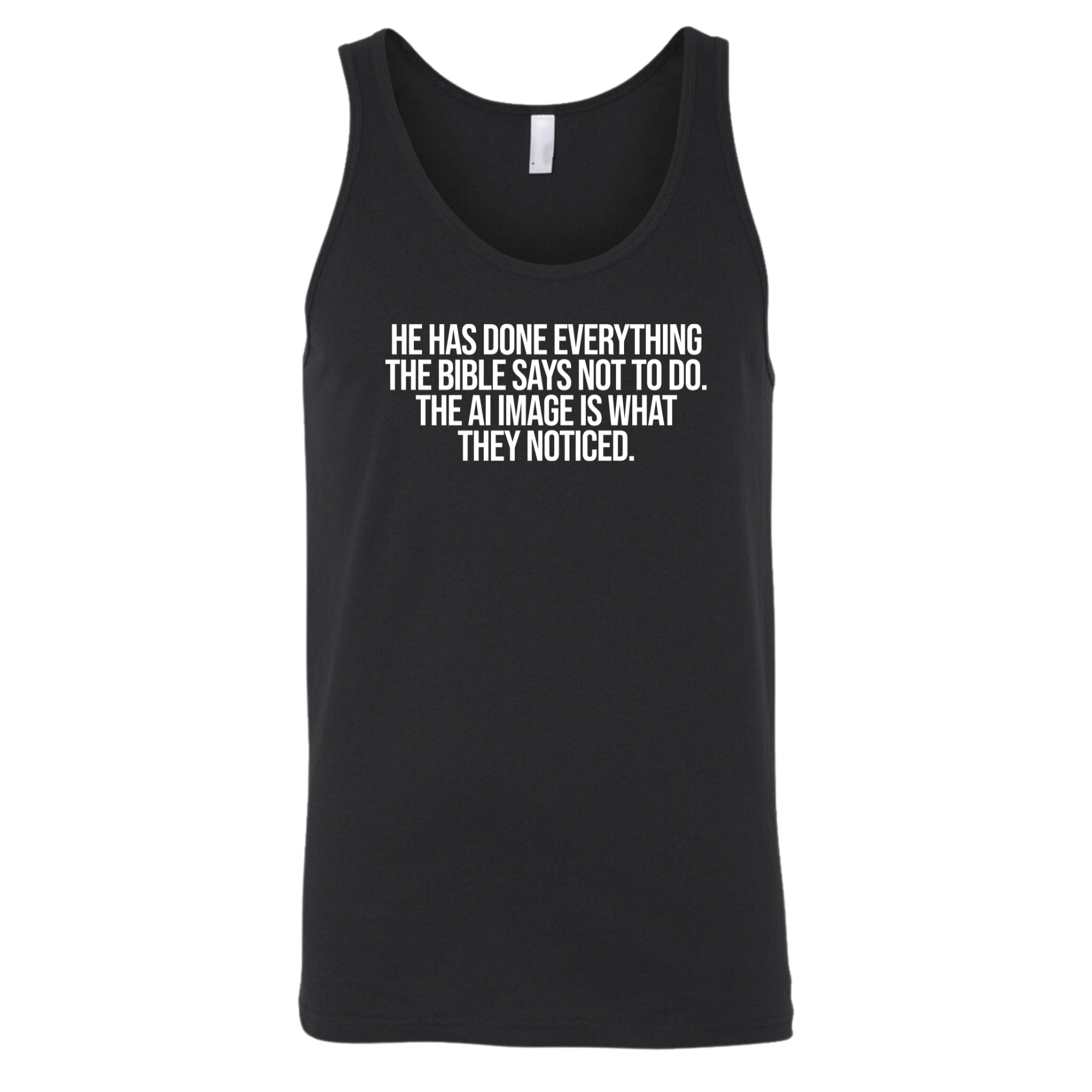 He has done everything the Bible says not to do. The AI image is what they noticed Unisex Tank Top-T-Shirt-The Original God Ain't Petty But I Am