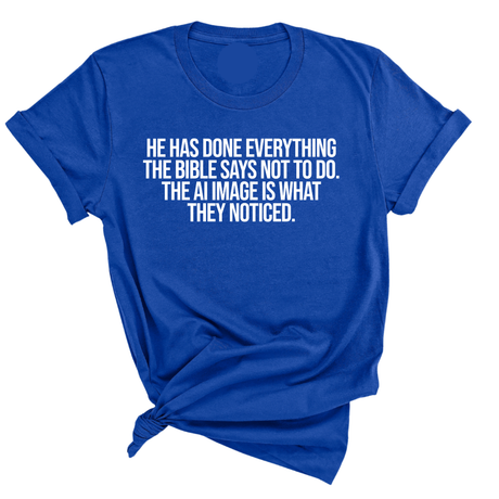 He has done everything the Bible says not to do. The AI image is what they noticed Unisex Tee-T-Shirt-The Original God Ain't Petty But I Am