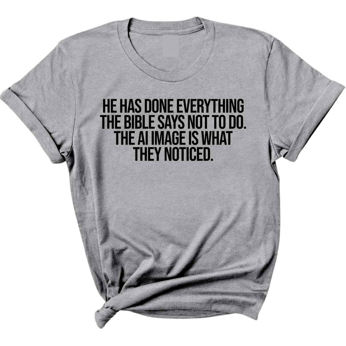 He has done everything the Bible says not to do. The AI image is what they noticed Unisex Tee-T-Shirt-The Original God Ain't Petty But I Am