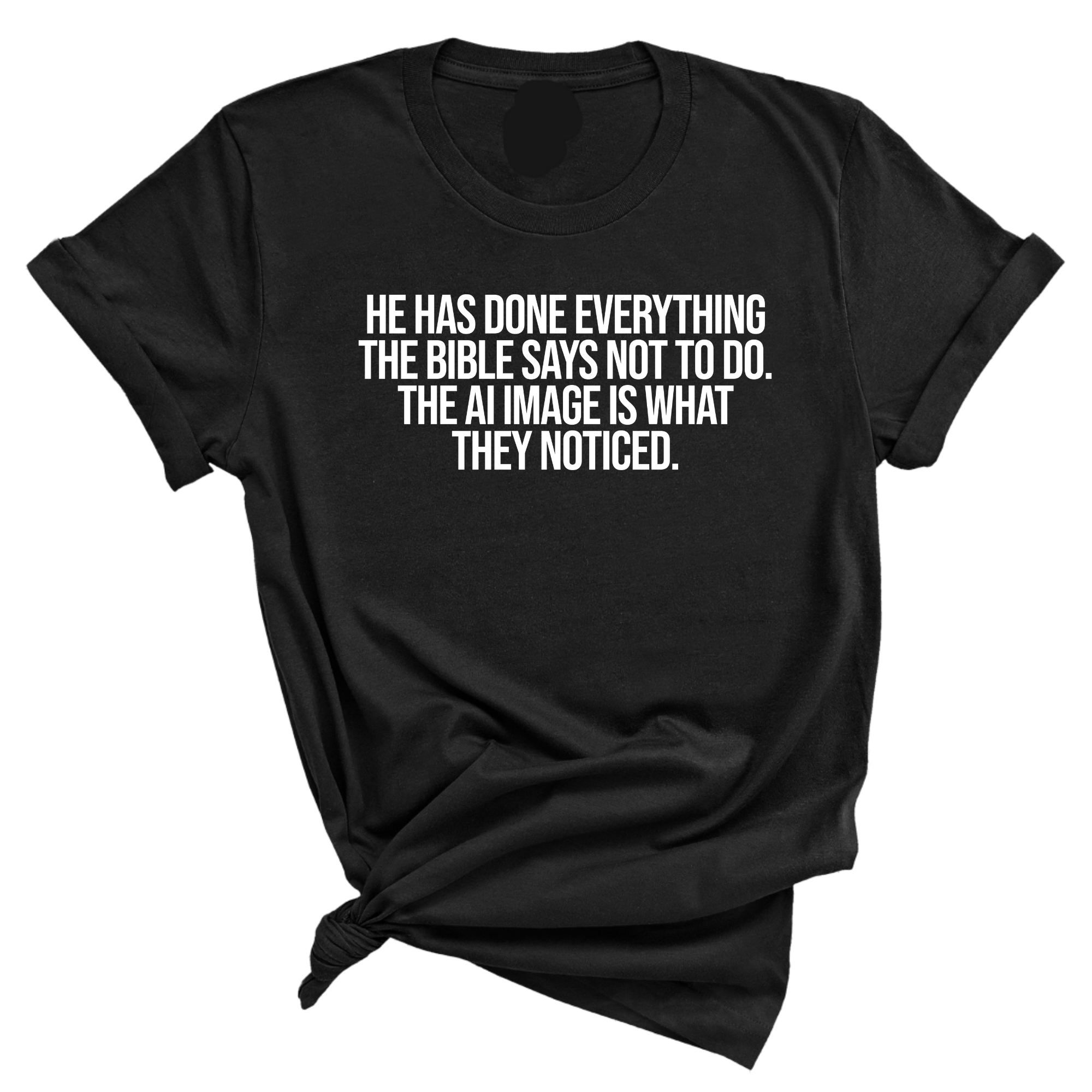 He has done everything the Bible says not to do. The AI image is what they noticed Unisex Tee-T-Shirt-The Original God Ain't Petty But I Am