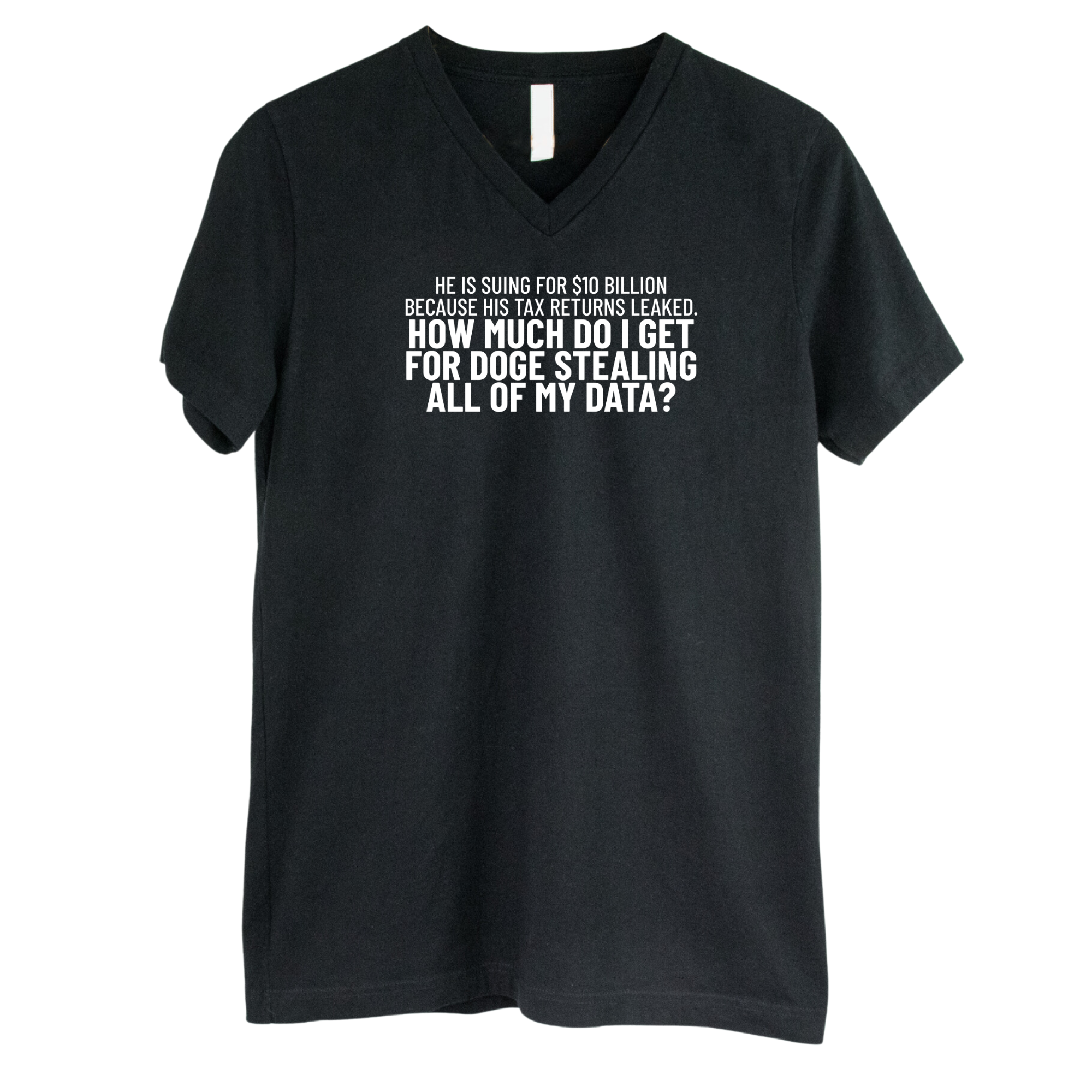 He is suing for $10 billion because his tax return leaked. How much do I get for doge stealing all of my data *BLACK V-NECK* Unisex Tee-T-Shirt-The Original God Ain't Petty But I Am