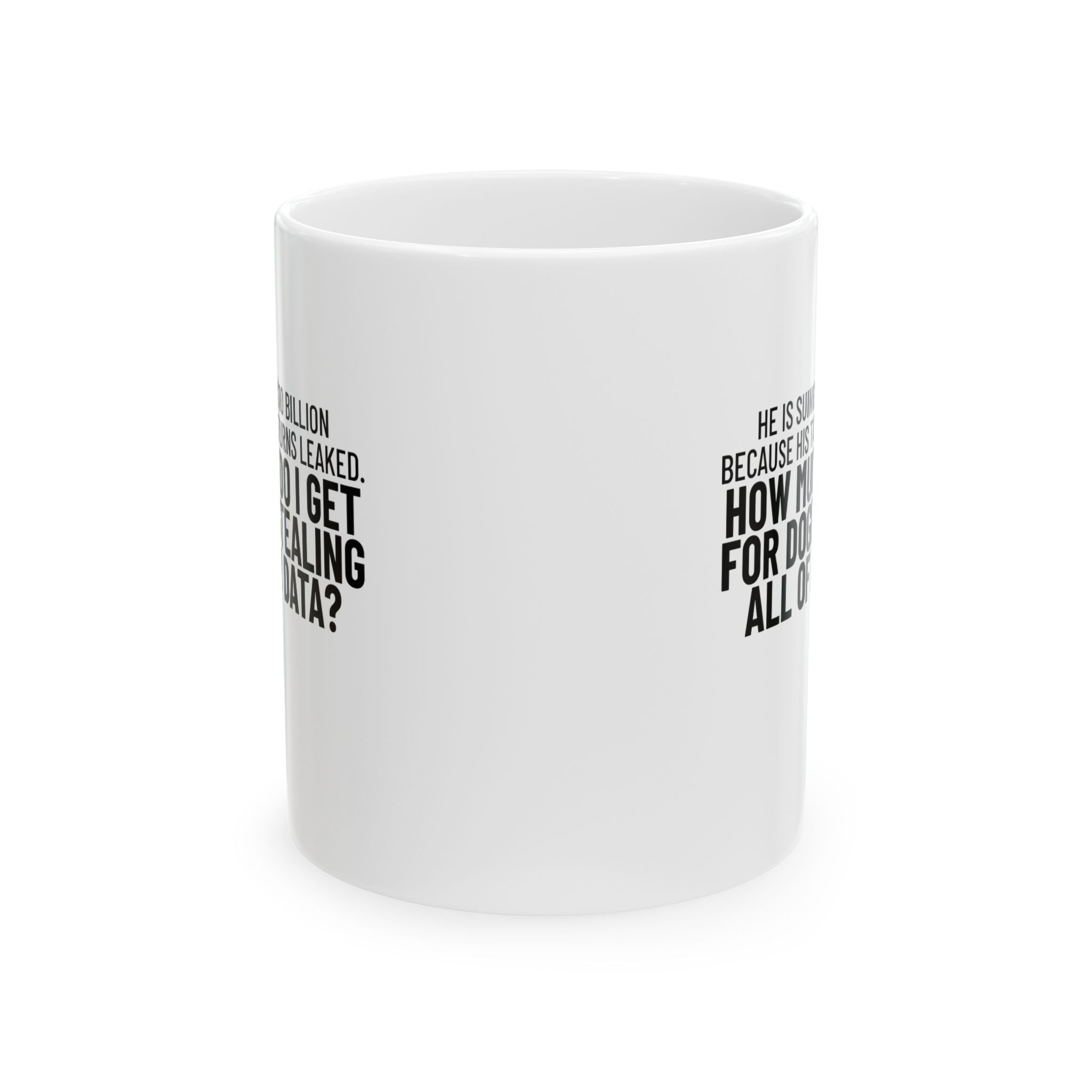 He is suing for $10 billion because his tax return leaked. How much do I get for doge stealing all of my data Mug 11oz (White & Black)-Mug-The Original God Ain't Petty But I Am