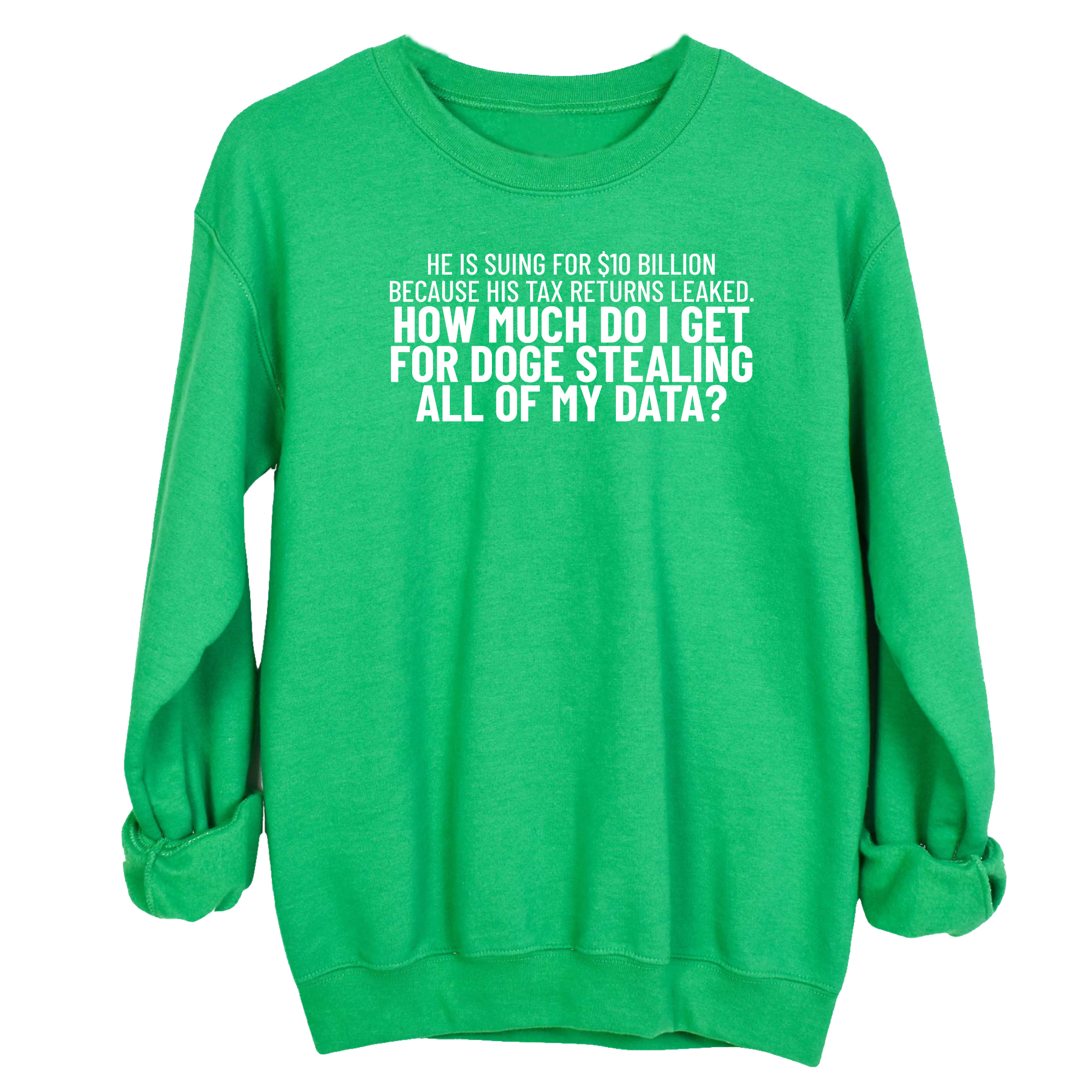 He is suing for $10 billion because his tax return leaked. How much do I get for doge stealing all of my data Unisex Sweatshirt-Sweatshirt-The Original God Ain't Petty But I Am