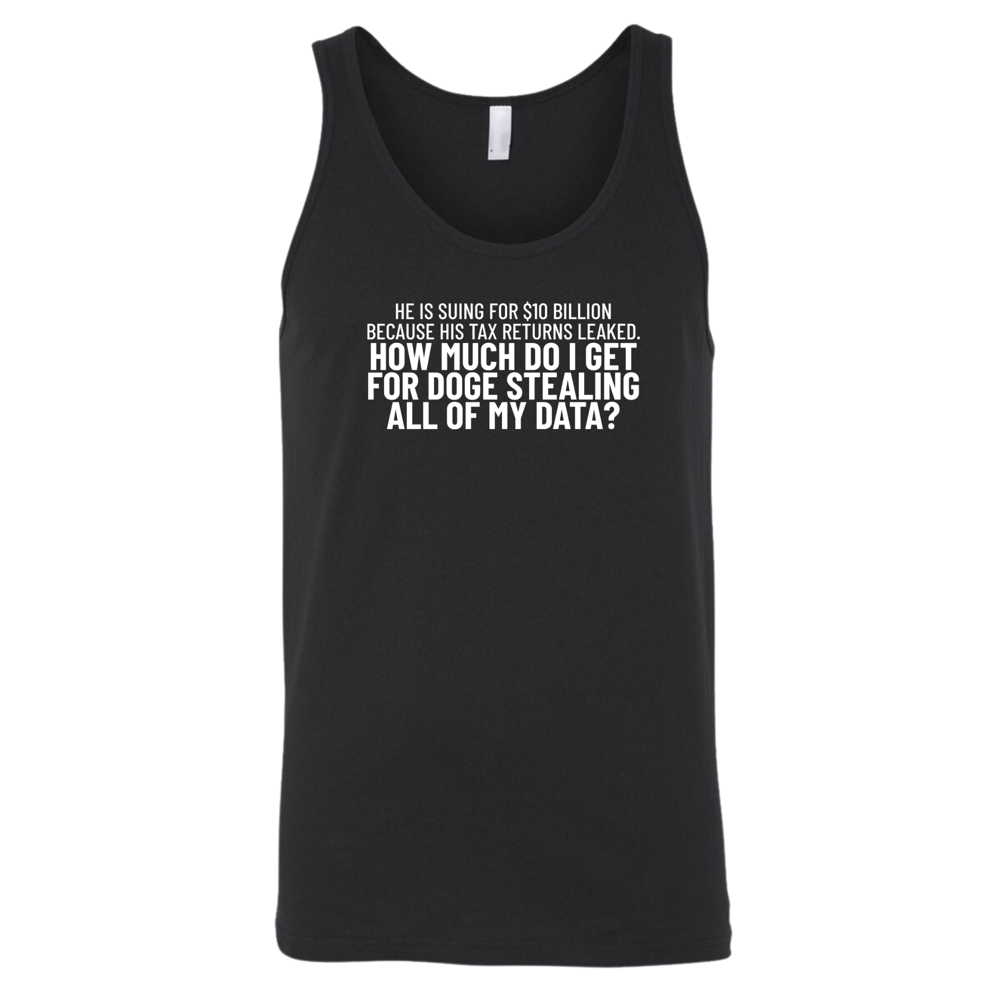 He is suing for $10 billion because his tax return leaked. How much do I get for doge stealing all of my data Unisex Tank Top-T-Shirt-The Original God Ain't Petty But I Am