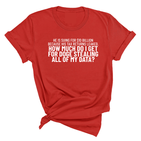 He is suing for $10 billion because his tax return leaked. How much do I get for doge stealing all of my data Unisex Tee-T-Shirt-The Original God Ain't Petty But I Am