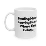 Healing Means Leaving People Where They Belong Mug 11oz (White & Black)-Mug-The Original God Ain't Petty But I Am