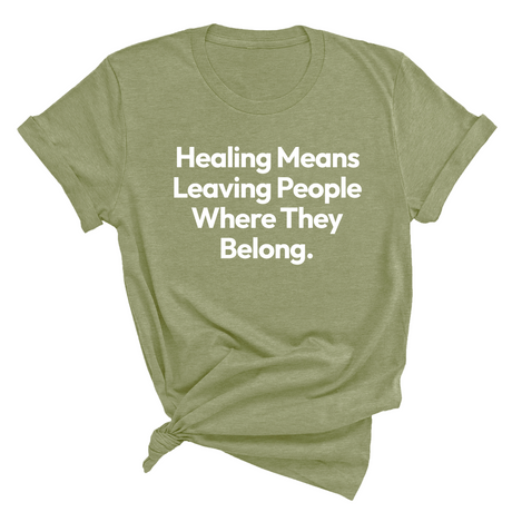 Healing Means Leaving People Where They Belong Unisex Tee-T-Shirt-The Original God Ain't Petty But I Am
