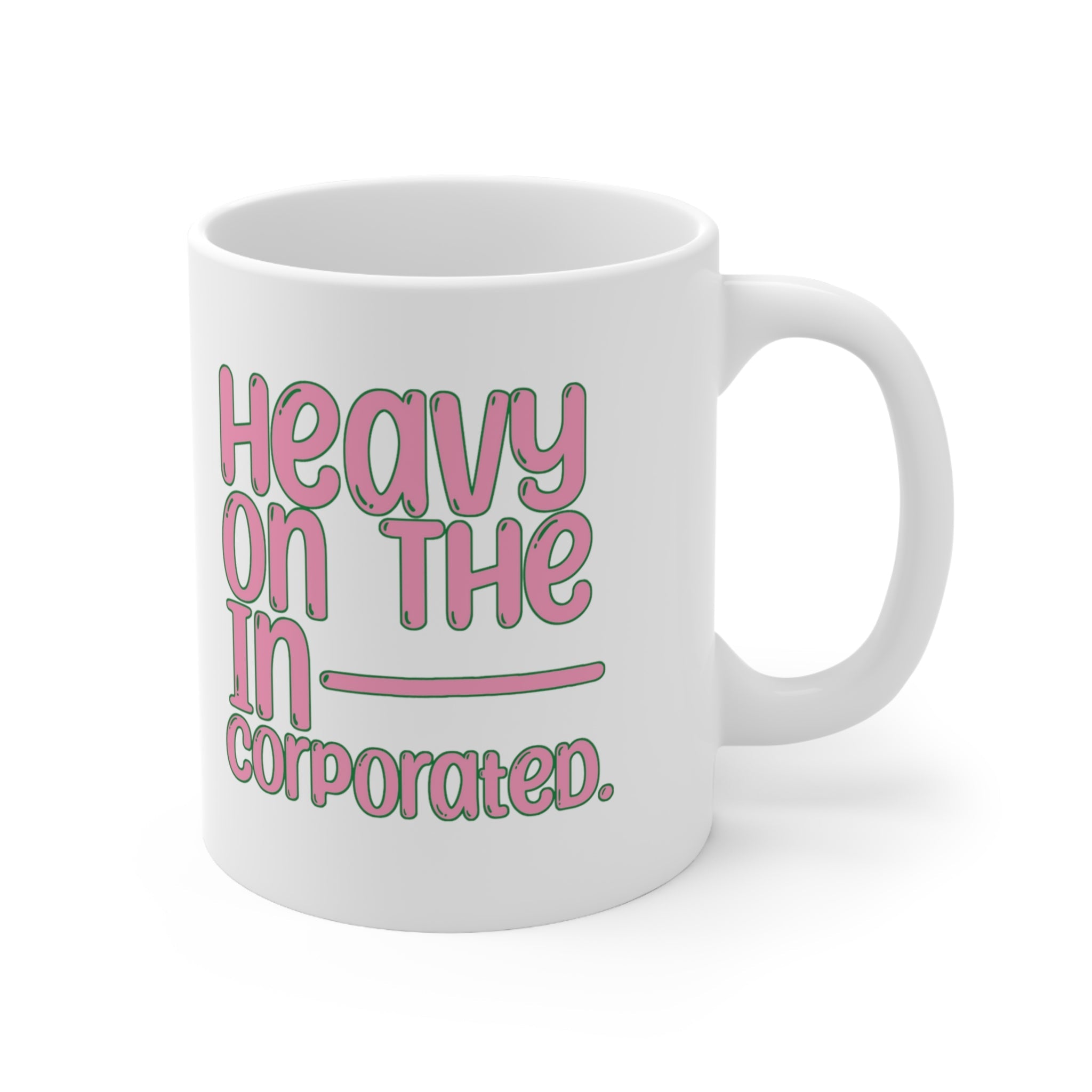 Heavy in the Incorporated Mug 11oz (White & Pink Green)-Mug-The Original God Ain't Petty But I Am