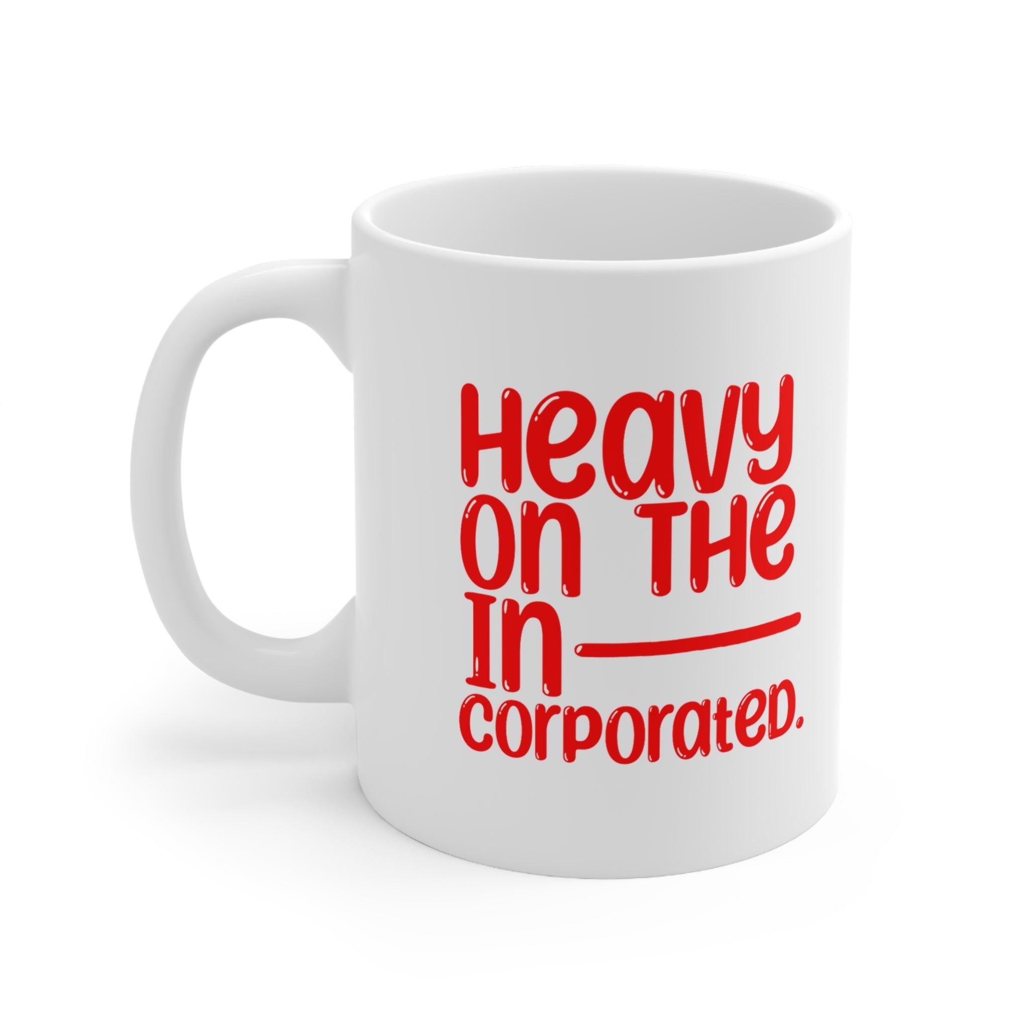 Heavy in the Incorporated Mug 11oz (White & Red)-Mug-The Original God Ain't Petty But I Am