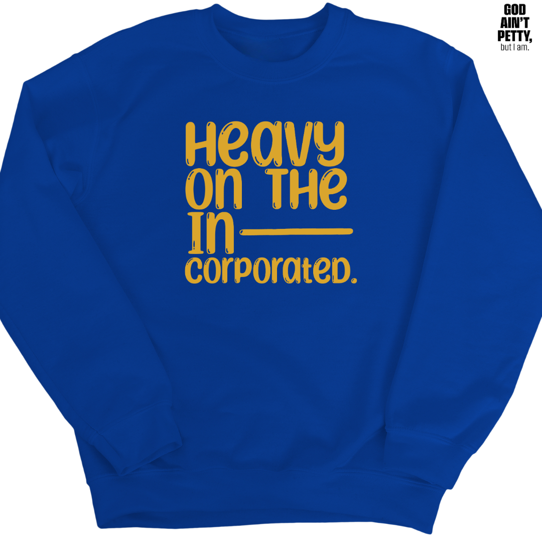 Heavy on the Incorporated Unisex Sweatshirt-Sweatshirt-The Original God Ain't Petty But I Am