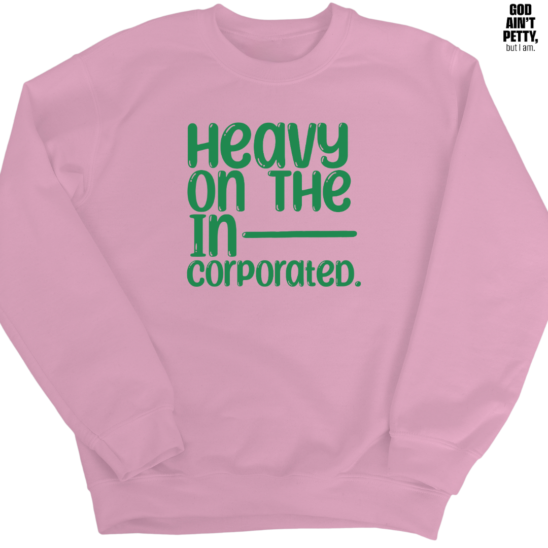 Heavy on the Incorporated Unisex Sweatshirt-Sweatshirt-The Original God Ain't Petty But I Am