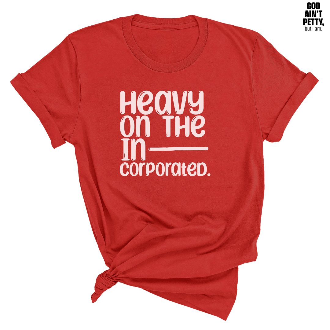 Heavy on the Incorporated Unisex Tee (TT)-T-Shirt-The Original God Ain't Petty But I Am