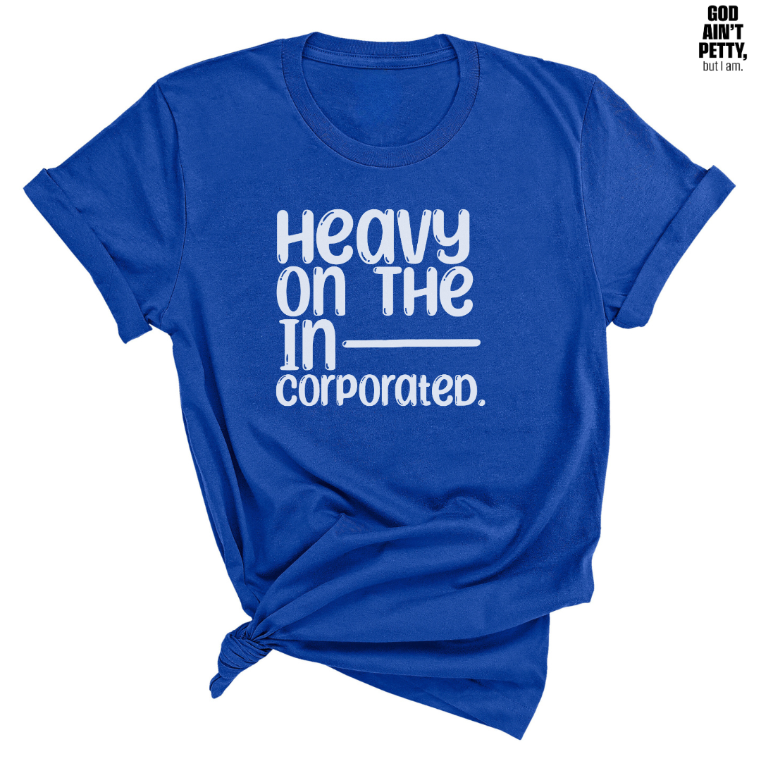 Heavy on the Incorporated Unisex Tee (TT)-T-Shirt-The Original God Ain't Petty But I Am