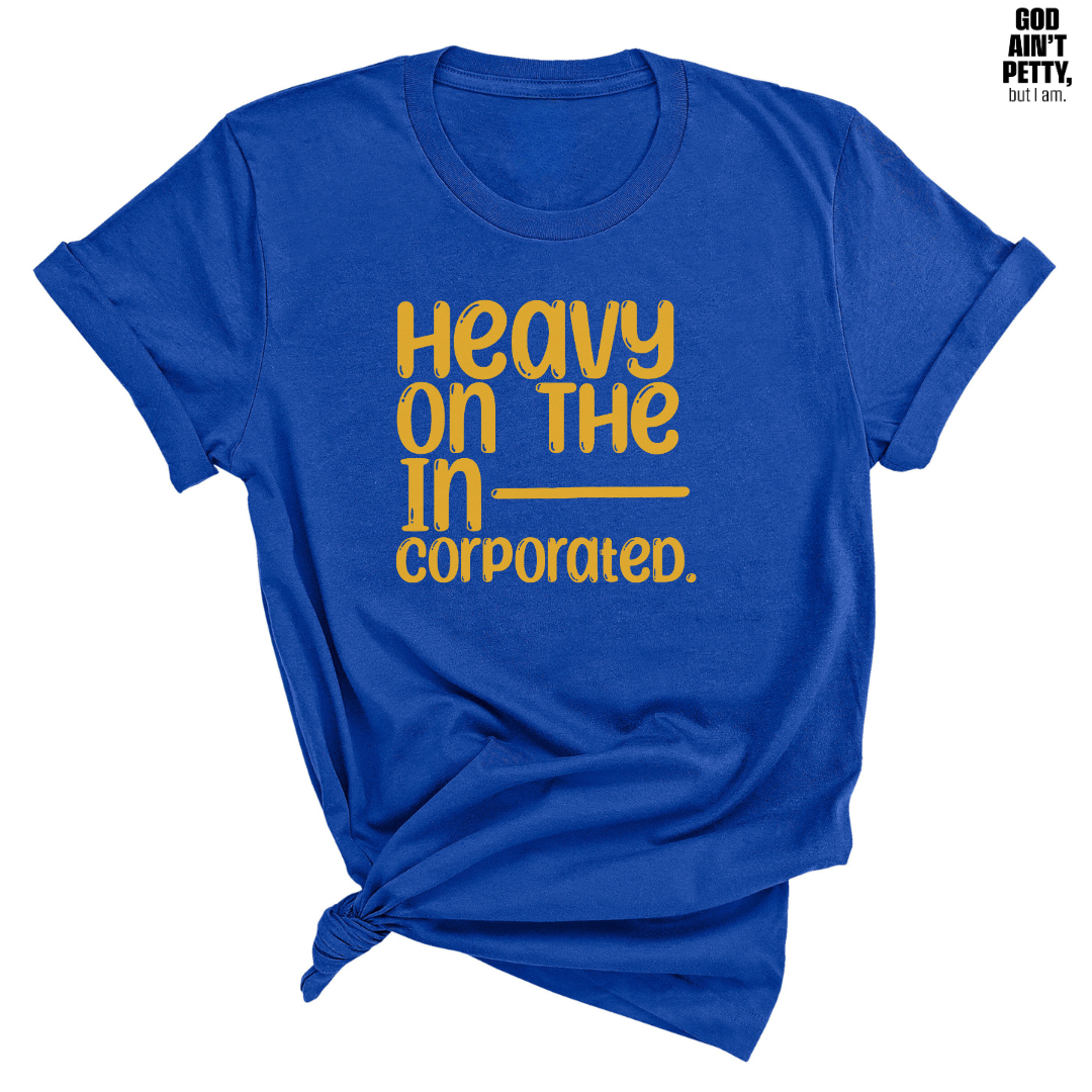 Heavy on the Incorporated Unisex Tee-T-Shirt-The Original God Ain't Petty But I Am