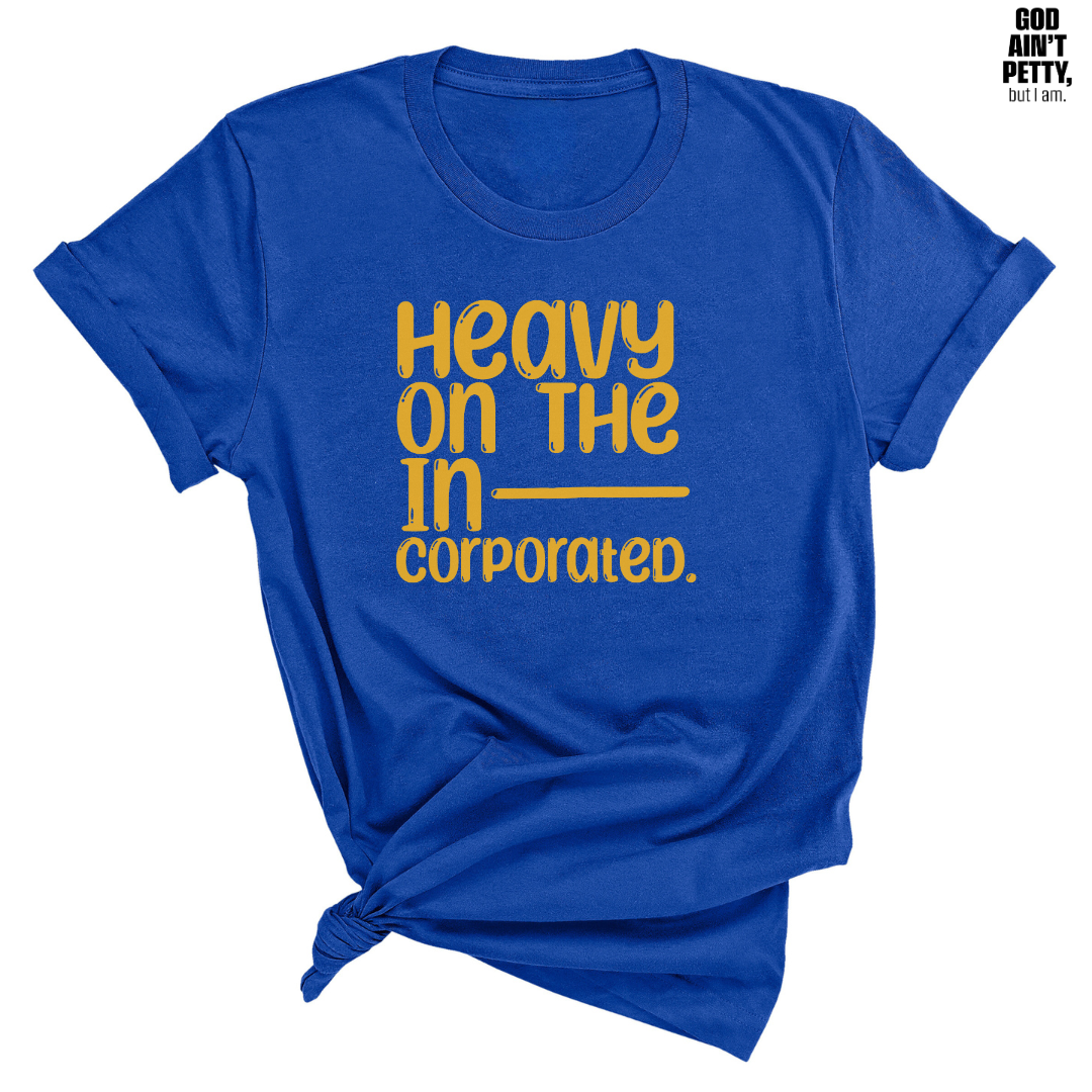 Heavy on the Incorporated Unisex Tee (TT)-T-Shirt-The Original God Ain't Petty But I Am