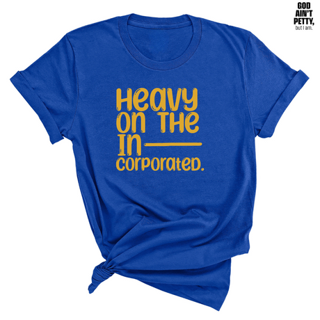 Heavy on the Incorporated Unisex Tee (TT)-T-Shirt-The Original God Ain't Petty But I Am