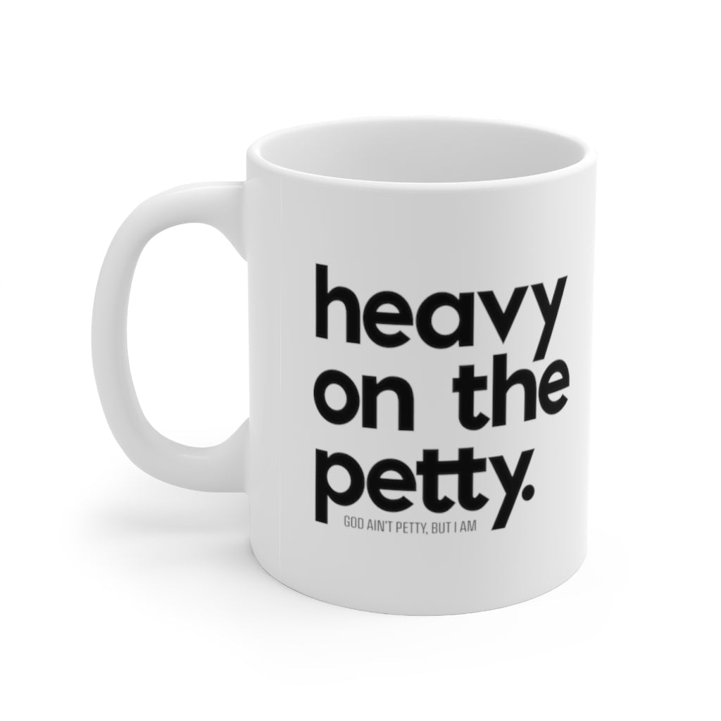 Heavy on the Petty Mug 11oz (White/Black)-Mug-The Original God Ain't Petty But I Am