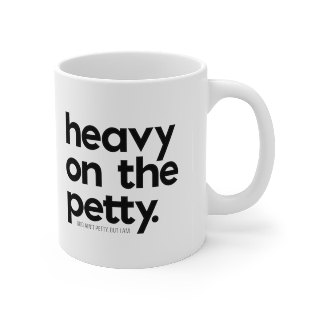 Heavy on the Petty Mug 11oz (White/Black)-Mug-The Original God Ain't Petty But I Am