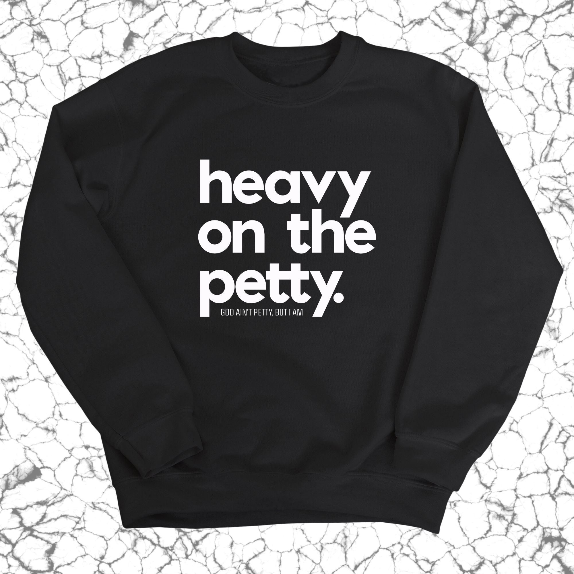 Heavy on the Petty Unisex Sweatshirt-Sweatshirt-The Original God Ain't Petty But I Am