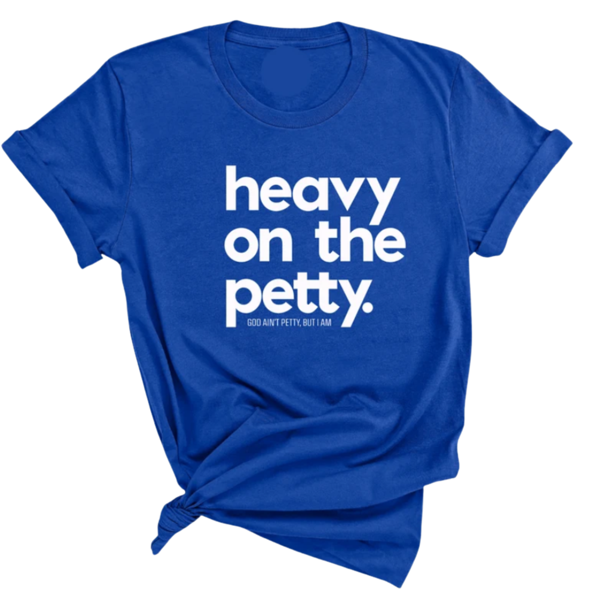 Heavy on the Petty Unisex Tee-T-Shirt-The Original God Ain't Petty But I Am