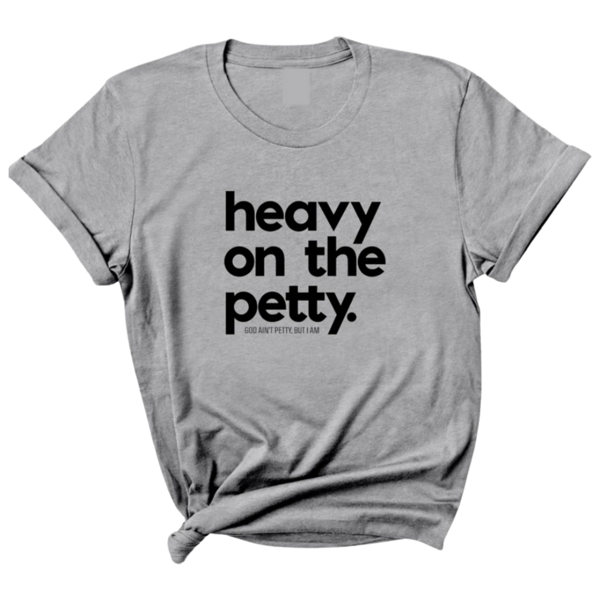 Heavy on the Petty Unisex Tee-T-Shirt-The Original God Ain't Petty But I Am