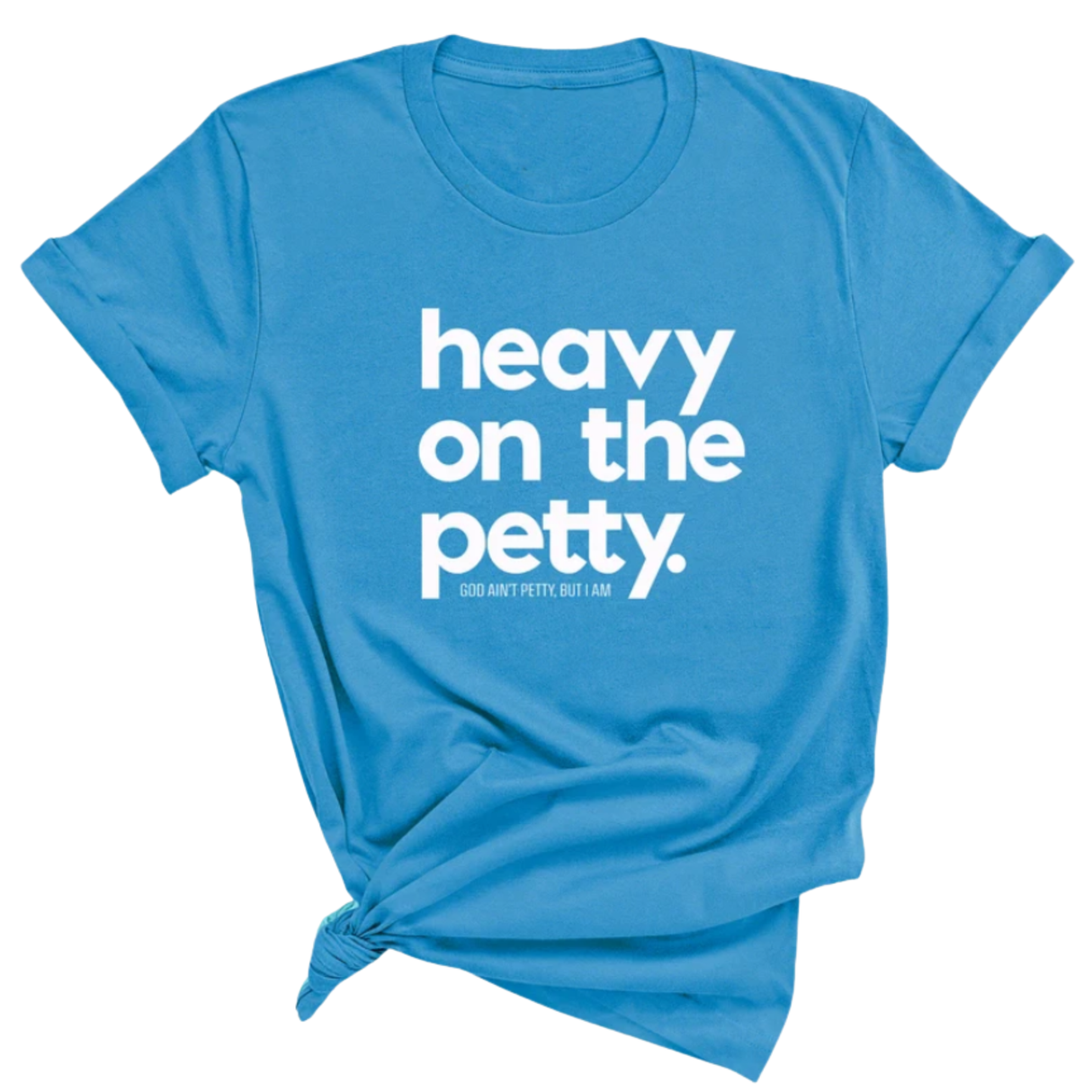 Heavy on the Petty Unisex Tee-T-Shirt-The Original God Ain't Petty But I Am