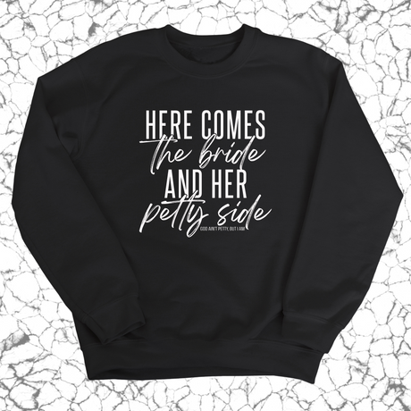 Here comes the bride and her Petty side Unisex Sweatshirt-Sweatshirt-The Original God Ain't Petty But I Am