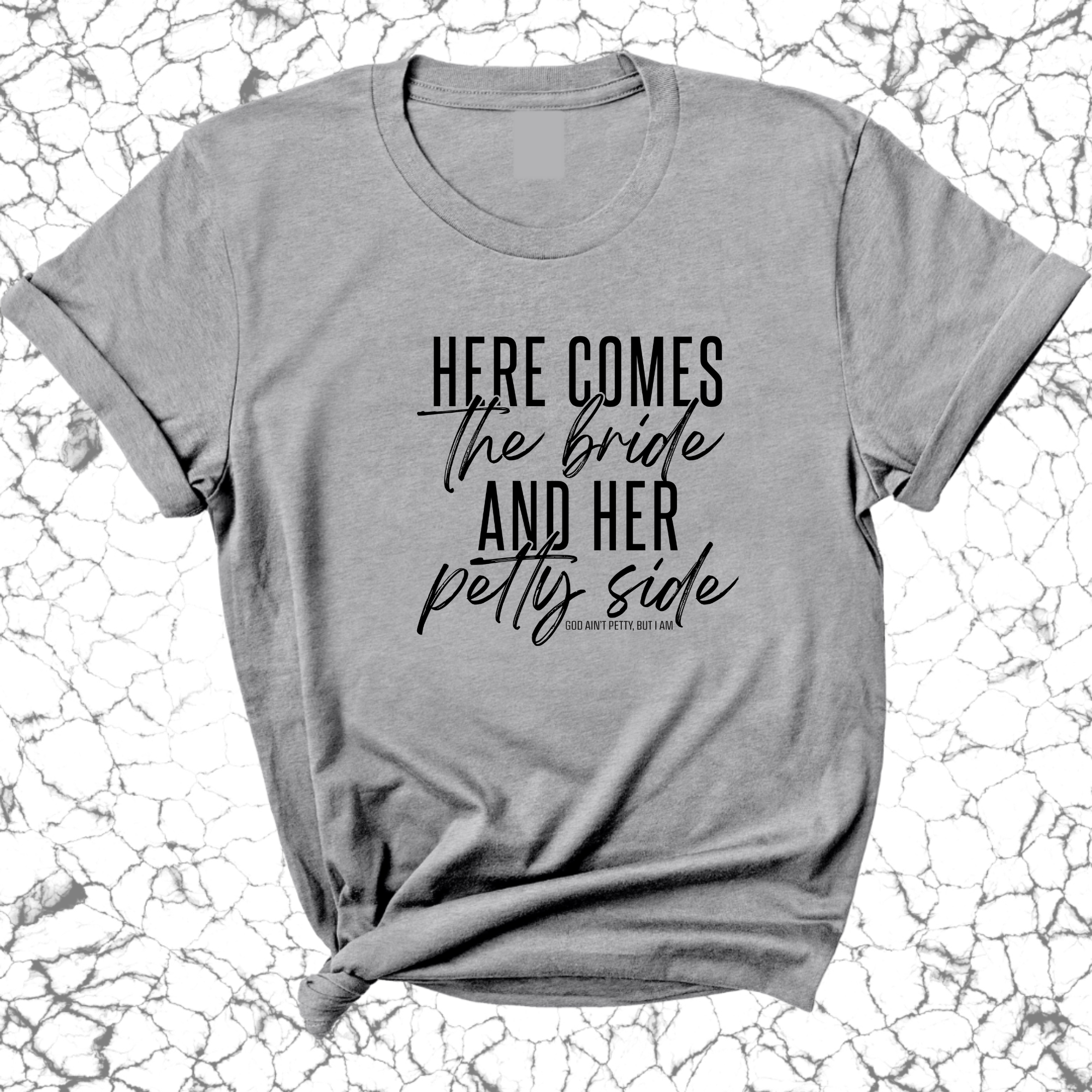 Here comes the bride and her Petty side Unisex Tee-T-Shirt-The Original God Ain't Petty But I Am