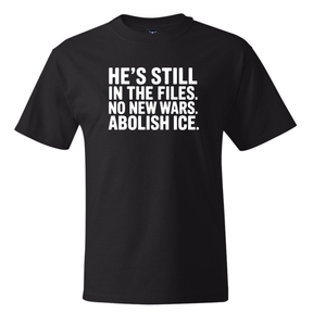 He's Still in the Files. No New Wars. Abolish ICE *BLACK TALL TEE* Unisex Tee-T-Shirt-The Original God Ain't Petty But I Am