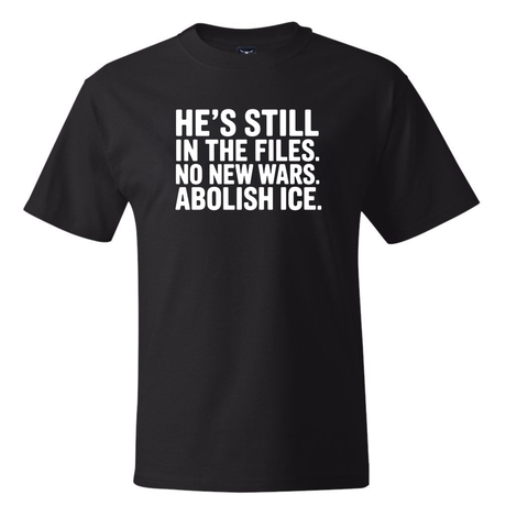 He's Still in the Files. No New Wars. Abolish ICE *BLACK TALL TEE* Unisex Tee-T-Shirt-The Original God Ain't Petty But I Am