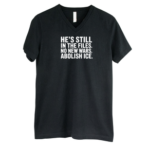 He's Still in the Files. No New Wars. Abolish ICE *BLACK V-NECK* Unisex Tee-T-Shirt-The Original God Ain't Petty But I Am