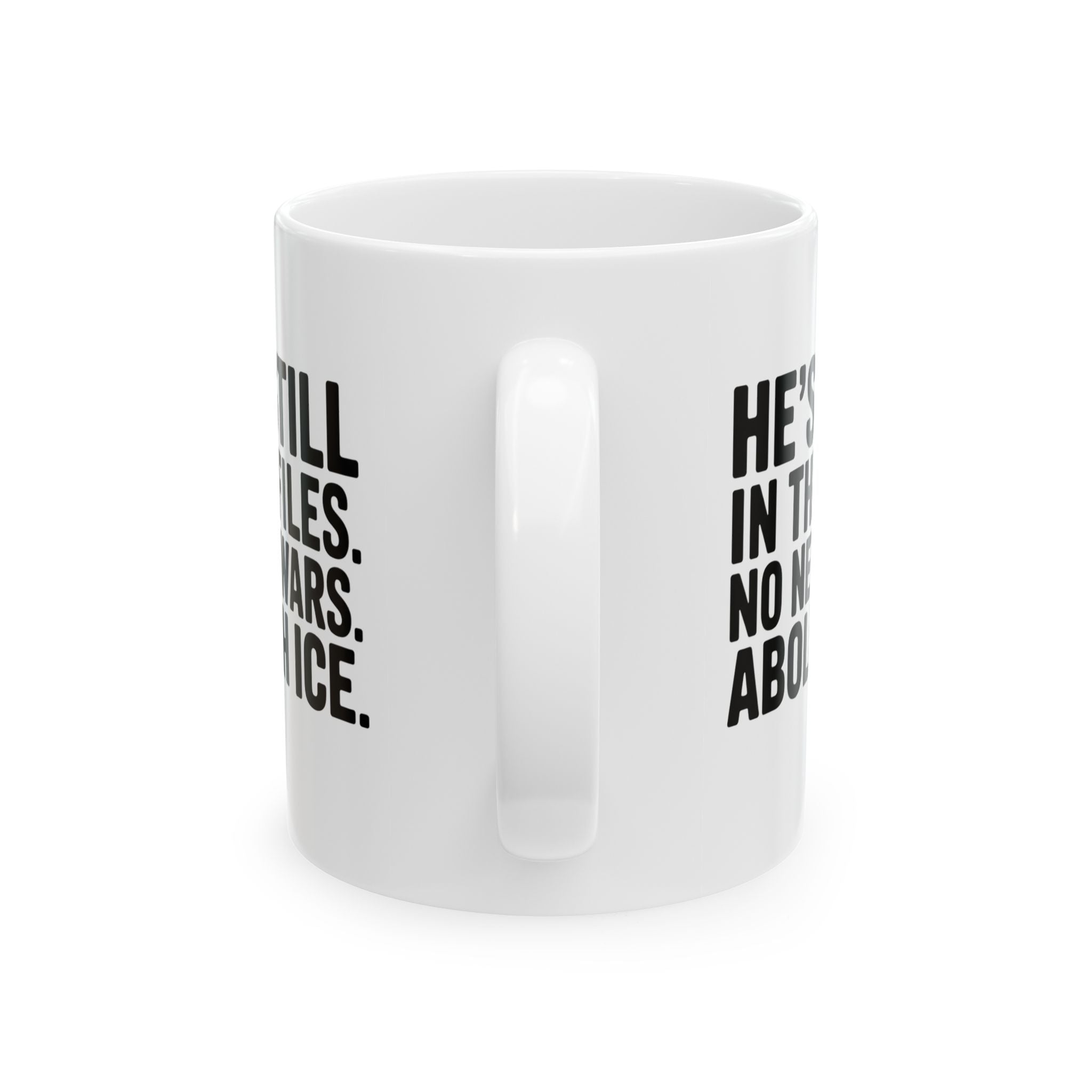 He's Still in the Files. No New Wars. Abolish ICE Mug 11oz (White & Black)-Mug-The Original God Ain't Petty But I Am