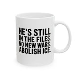 He's Still in the Files. No New Wars. Abolish ICE Mug 11oz (White & Black)-Mug-The Original God Ain't Petty But I Am