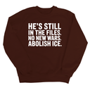 He's Still in the Files. No New Wars. Abolish ICE Unisex Sweatshirt-Sweatshirt-The Original God Ain't Petty But I Am