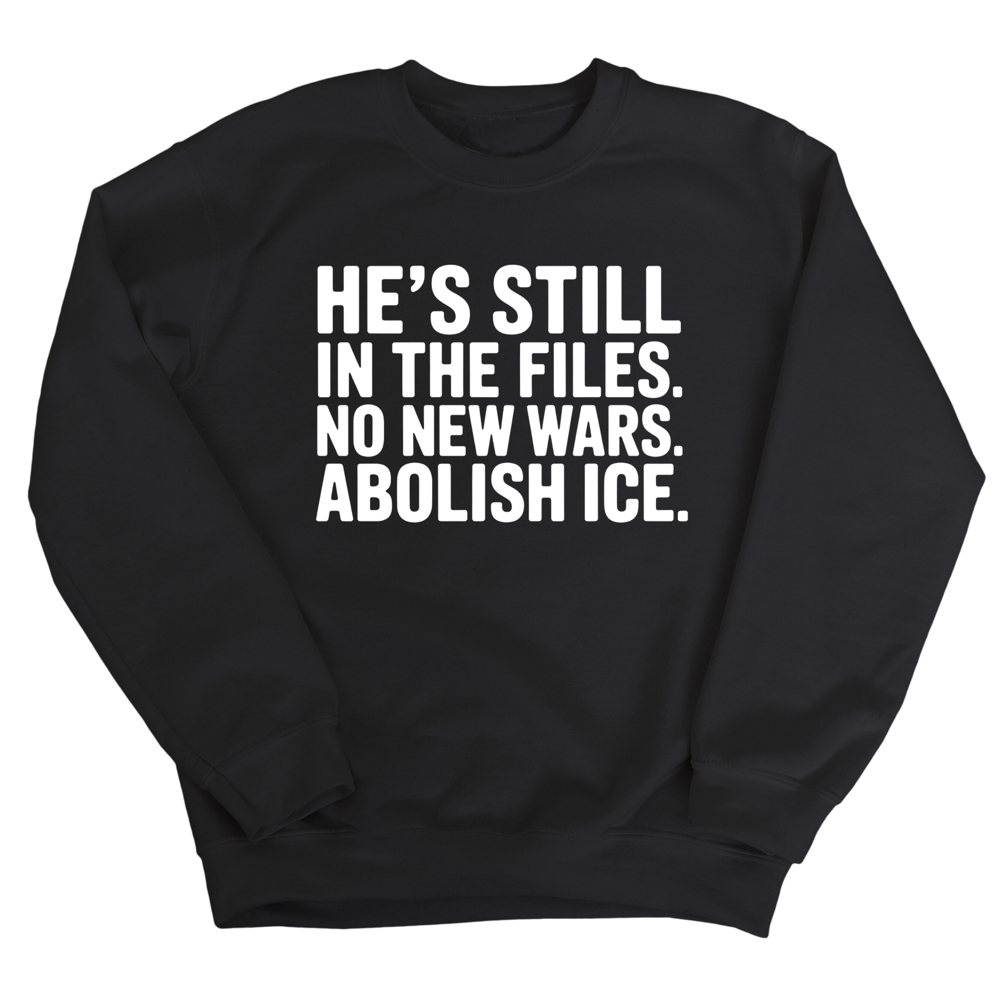 He's Still in the Files. No New Wars. Abolish ICE Unisex Sweatshirt-Sweatshirt-The Original God Ain't Petty But I Am