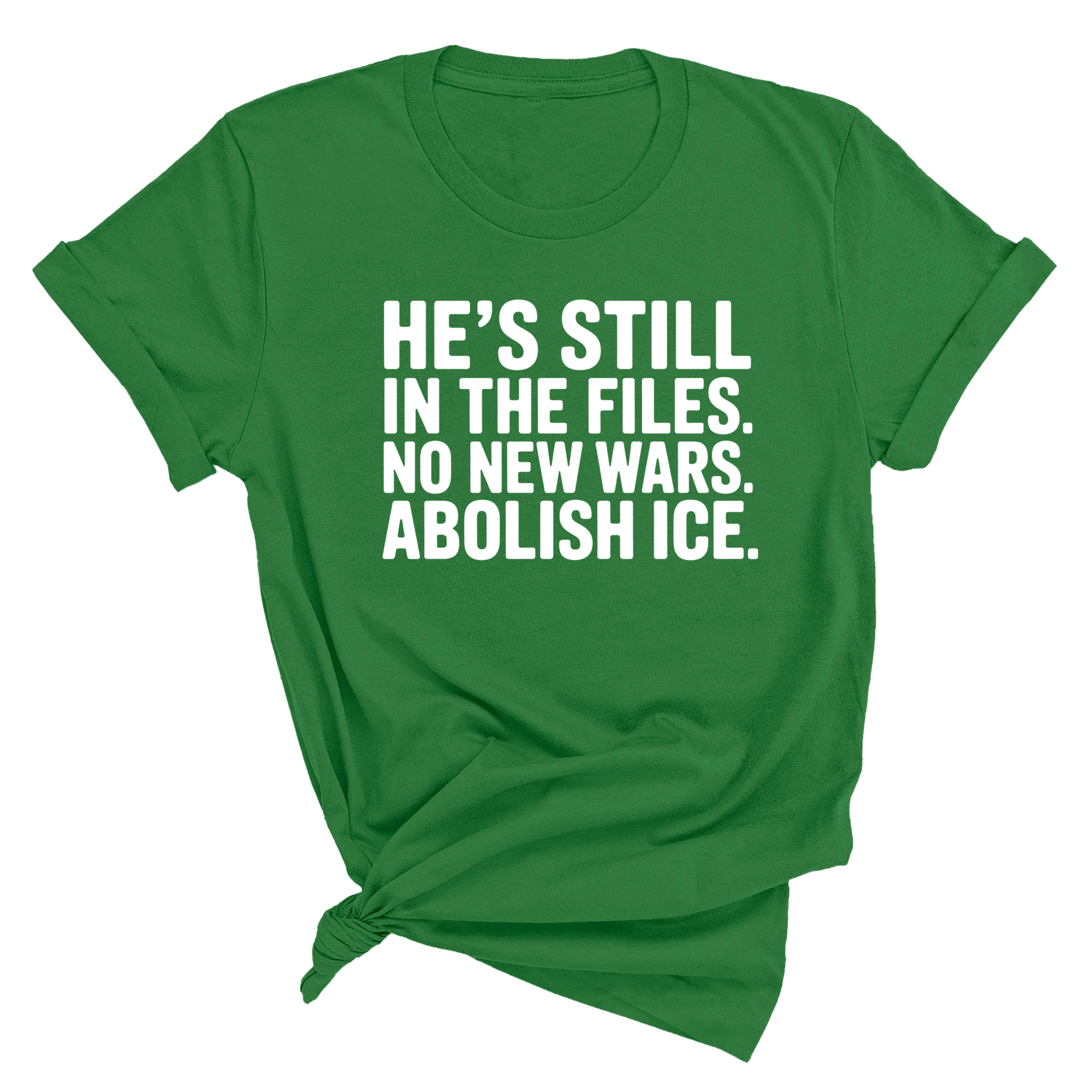 He's Still in the Files. No New Wars. Abolish ICE Unisex Tee-T-Shirt-The Original God Ain't Petty But I Am