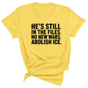 He's Still in the Files. No New Wars. Abolish ICE Unisex Tee-T-Shirt-The Original God Ain't Petty But I Am