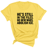 He's Still in the Files. No New Wars. Abolish ICE Unisex Tee-T-Shirt-The Original God Ain't Petty But I Am